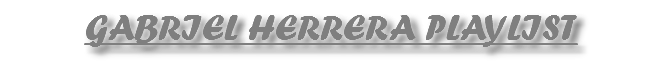 GABRIEL HERRERA PLAYLIST